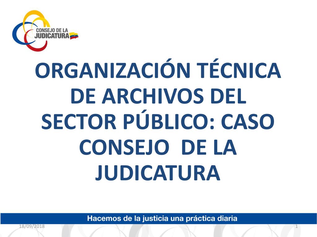 ORGANIZACIÓN TÉCNICA DE ARCHIVOS DEL SECTOR PÚBLICO: CASO CONSEJO DE LA JUDICATURA