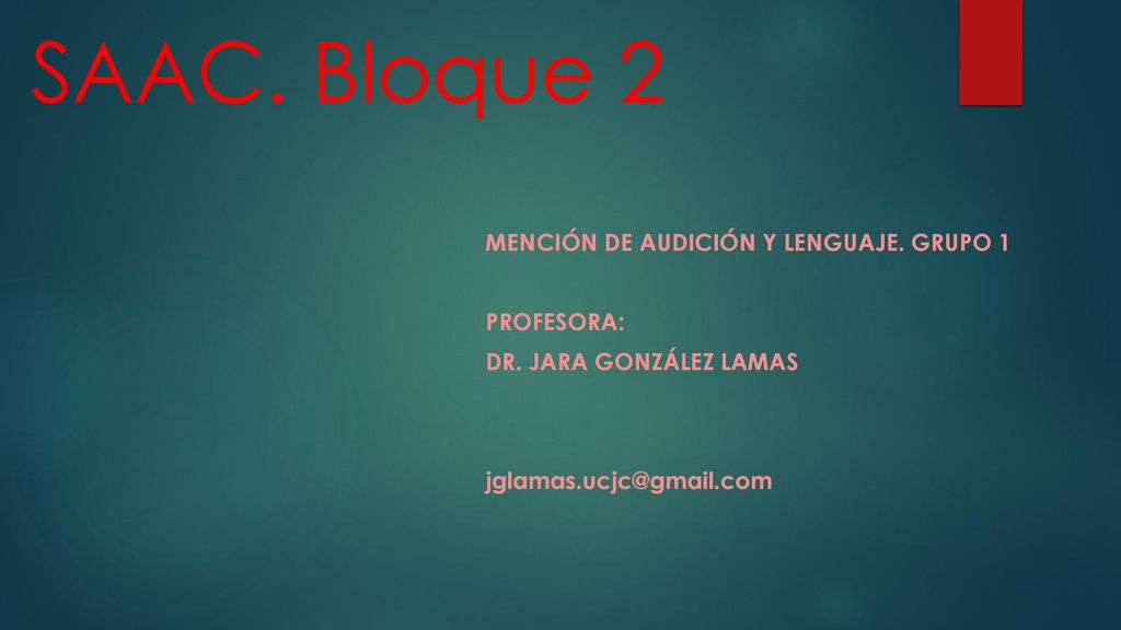 SAAC. Bloque 2 Mención de audición y lenguaje. Grupo 1 Profesora: