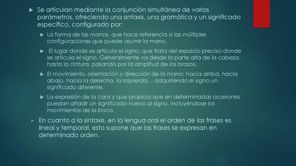 Se articulan mediante la conjunción simultánea de varios parámetros, ofreciendo una sintaxis, una gramática y un significado específico, configurado por: