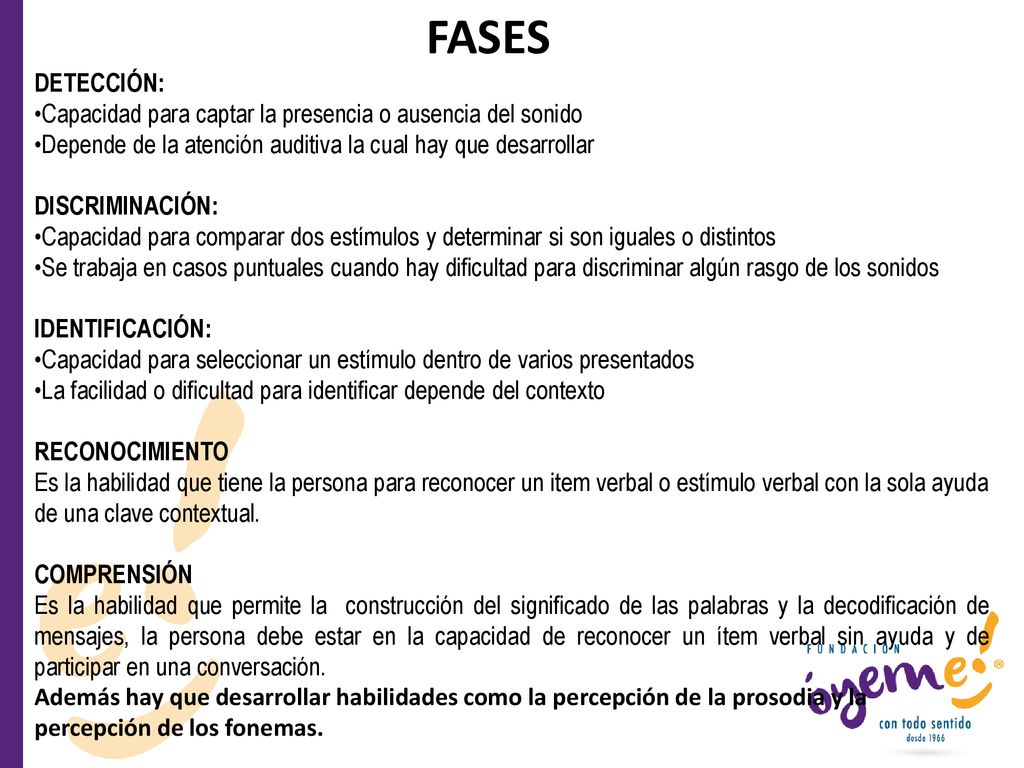 DETECCIÓN: •Capacidad para captar la presencia o ausencia del sonido. •Depende de la atención auditiva la cual hay que desarrollar.