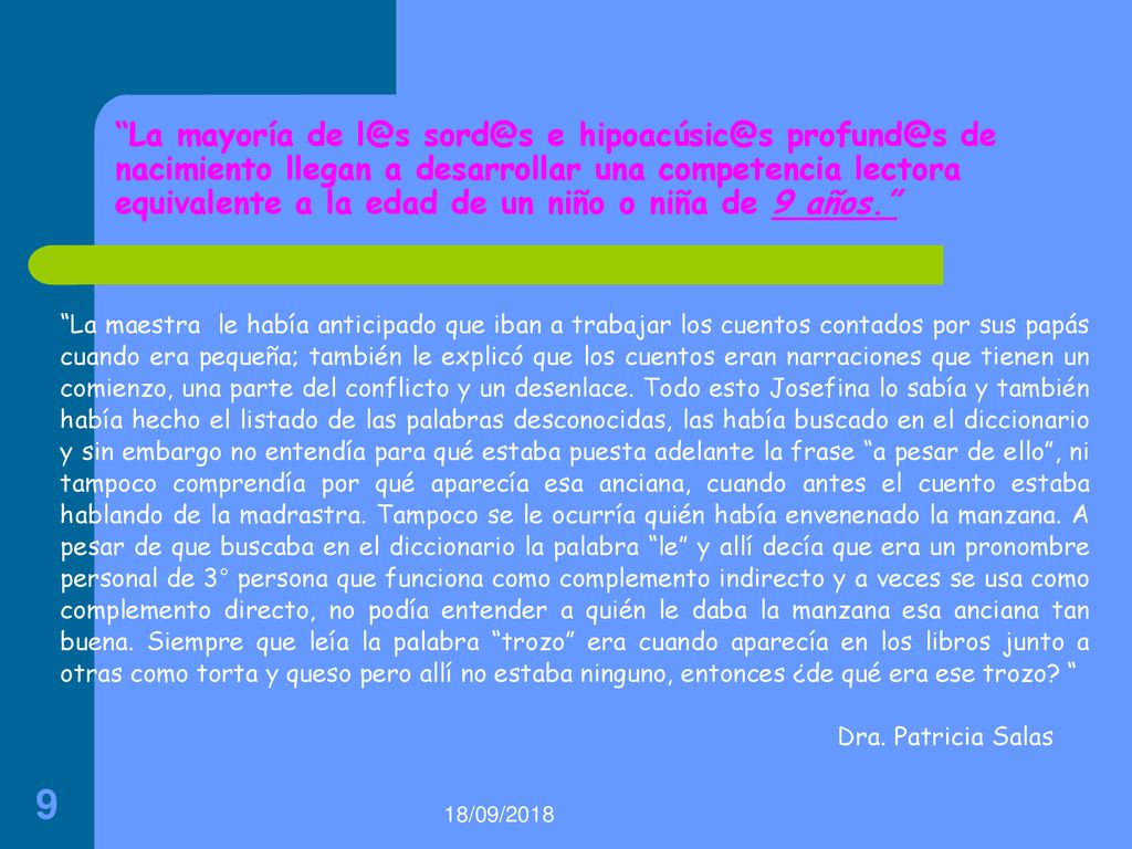 La mayoría de  e  de nacimiento llegan a desarrollar una competencia lectora equivalente a la edad de un niño o niña de 9 años.