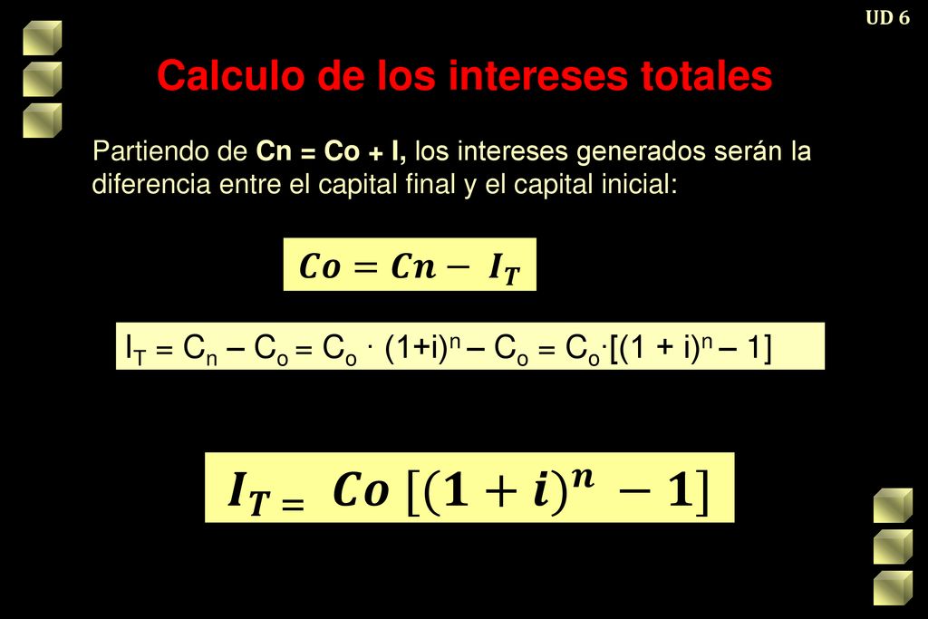 𝑰 𝑻 = 𝑪𝒐 [(𝟏+𝒊 ) 𝒏 −𝟏] Calculo de los intereses totales 𝑪𝒐=𝑪𝒏− 𝑰 𝑻
