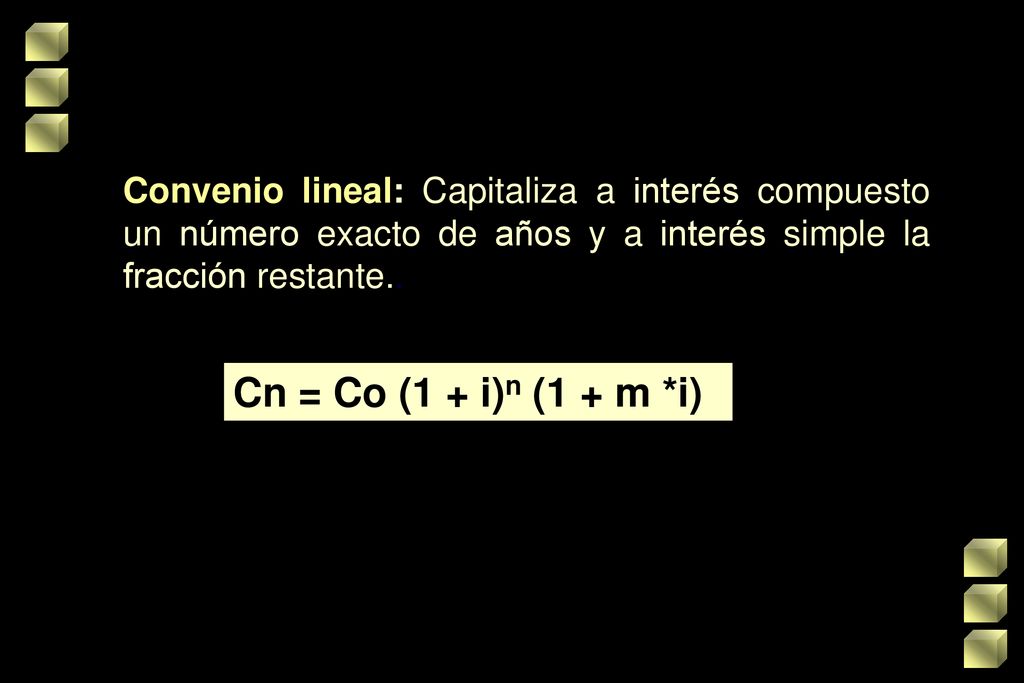 Convenio lineal: Capitaliza a interés compuesto un número exacto de años y a interés simple la fracción restante..