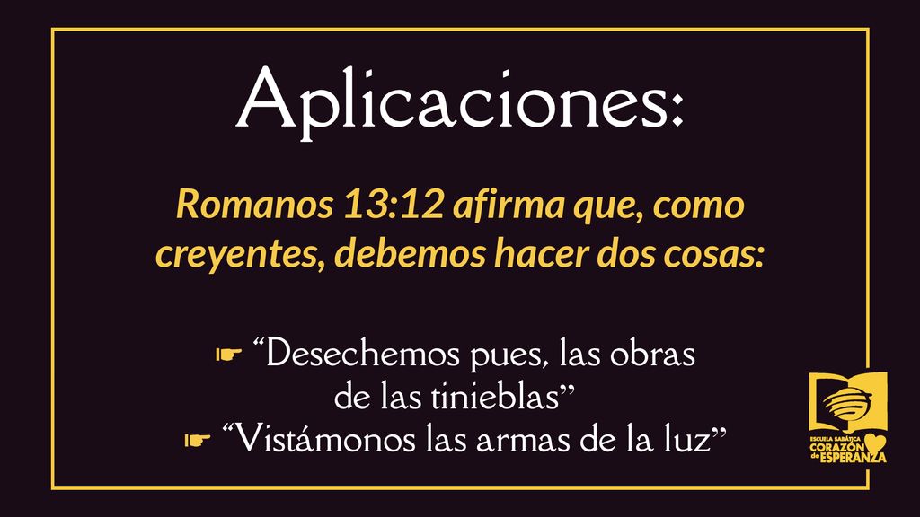 Romanos 13:12 afirma que, como creyentes, debemos hacer dos cosas: