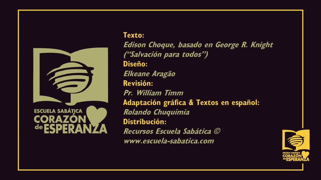 Texto: Edison Choque, basado en George R. Knight ( Salvación para todos ) Diseño: Elkeane Aragão.