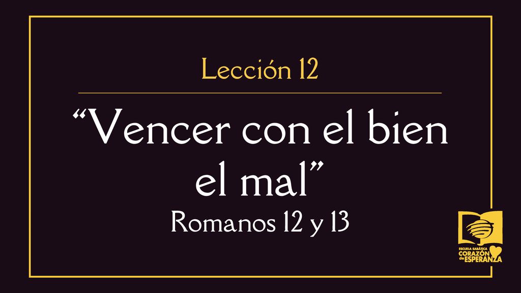 Vencer con el bien el mal Romanos 12 y 13