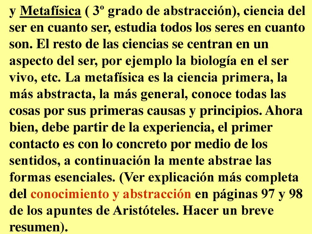 y Metafísica ( 3º grado de abstracción), ciencia del ser en cuanto ser, estudia todos los seres en cuanto son.