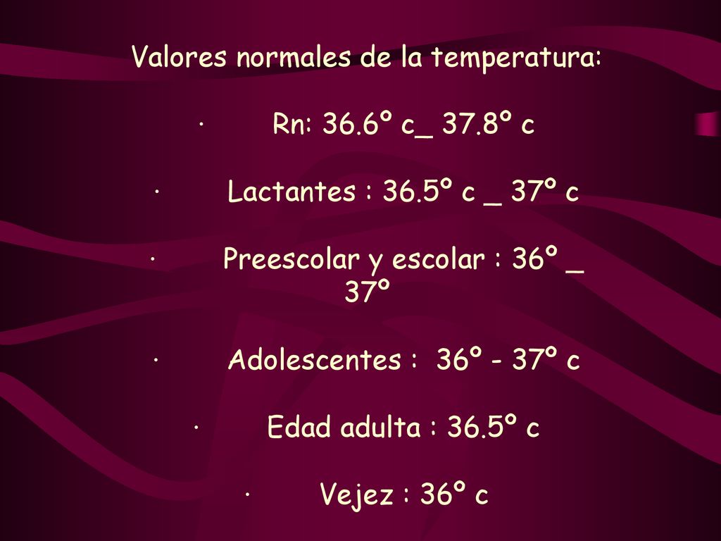 Valores normales de la temperatura: · Rn: 36.6º c_ 37.8º c