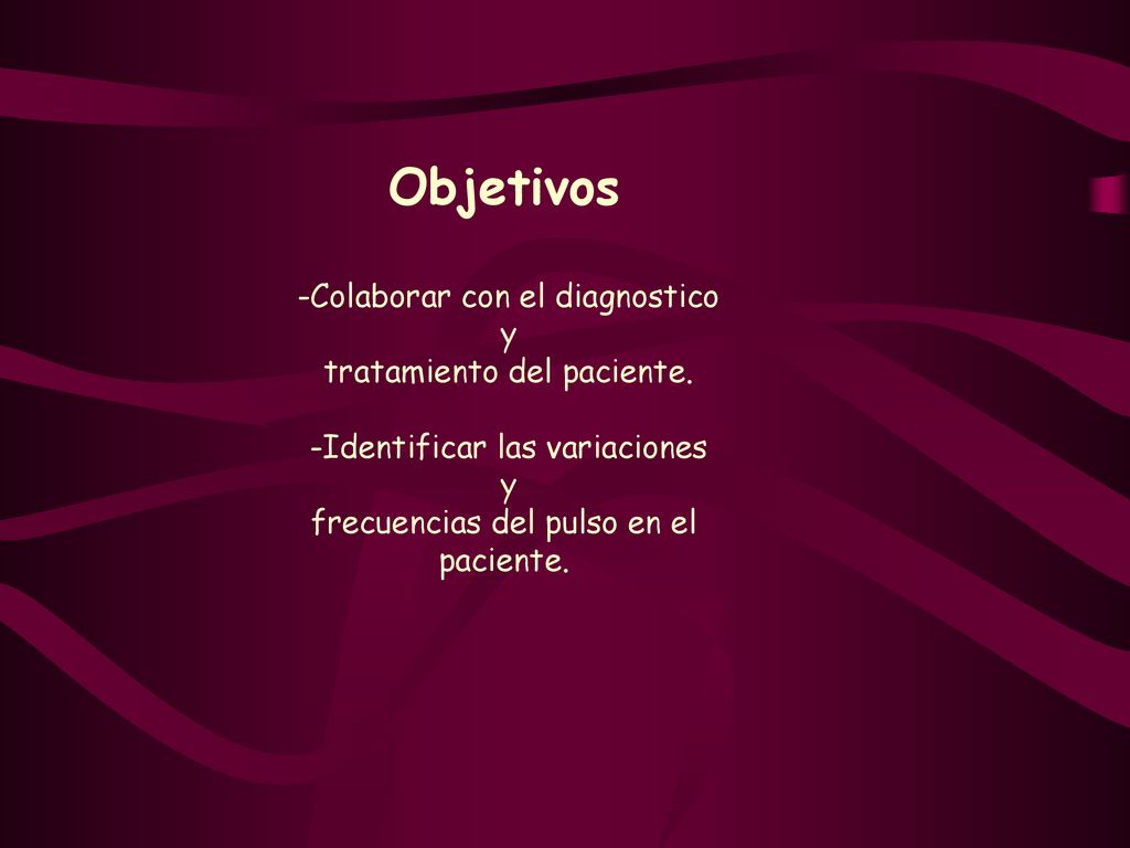 Objetivos -Colaborar con el diagnostico y tratamiento del paciente.