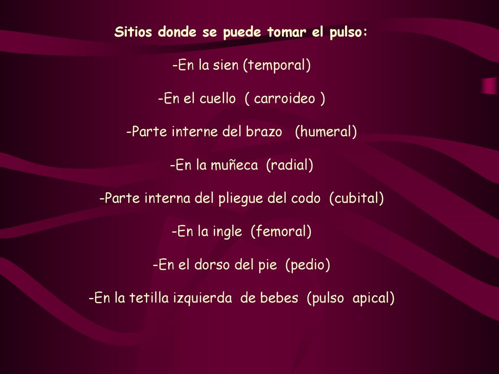 Sitios donde se puede tomar el pulso: -En la sien (temporal)