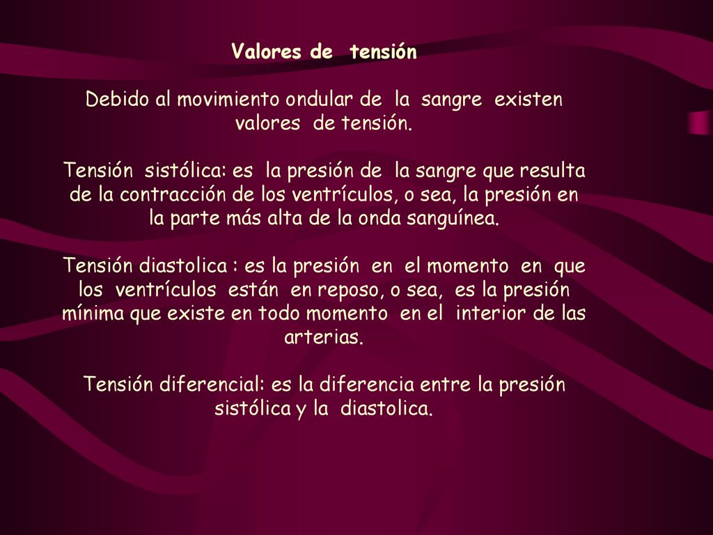 Debido al movimiento ondular de la sangre existen valores de tensión.