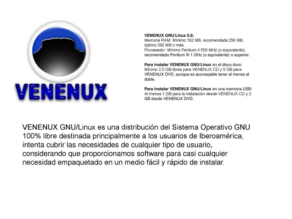 VENENUX GNU/Linux 0.8: Memoria RAM: Mínimo 192 MB, recomendada 256 MB, óptimo 392 MB o más.