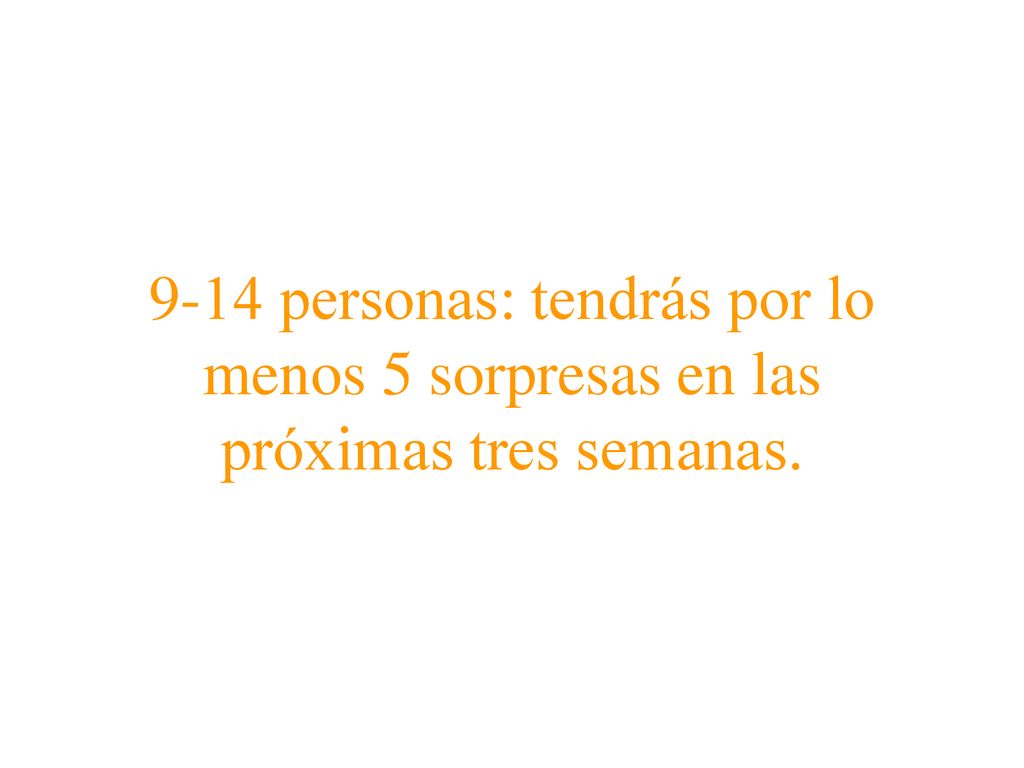 9-14 personas: tendrás por lo menos 5 sorpresas en las próximas tres semanas.
