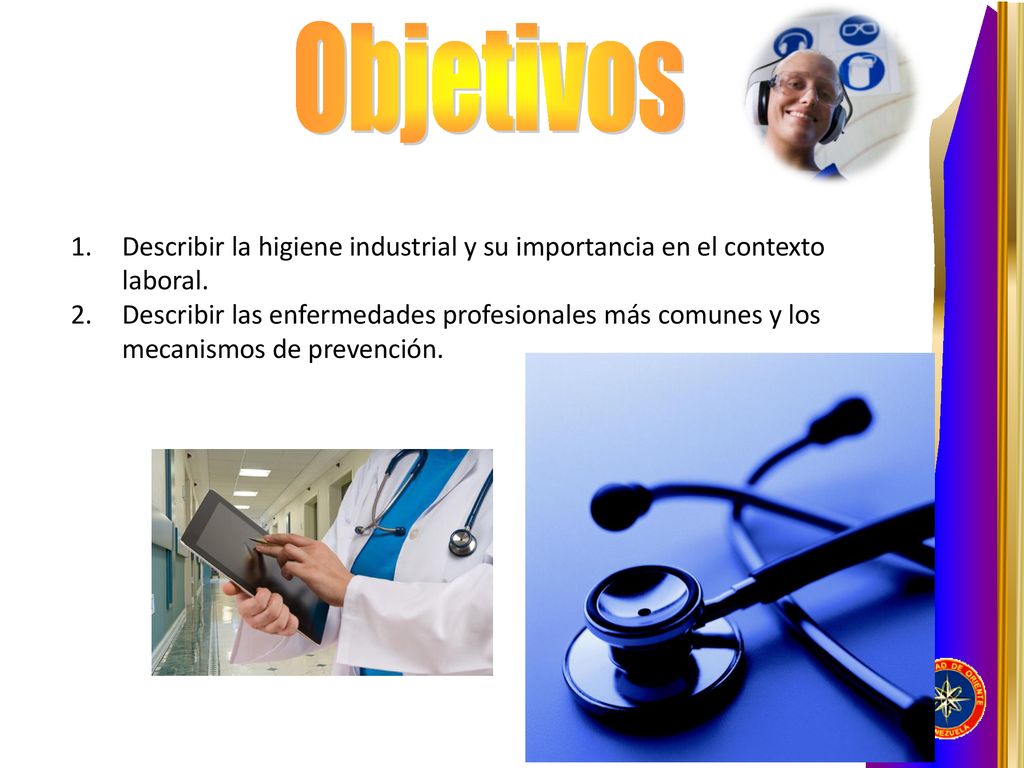 Objetivos Describir la higiene industrial y su importancia en el contexto laboral.
