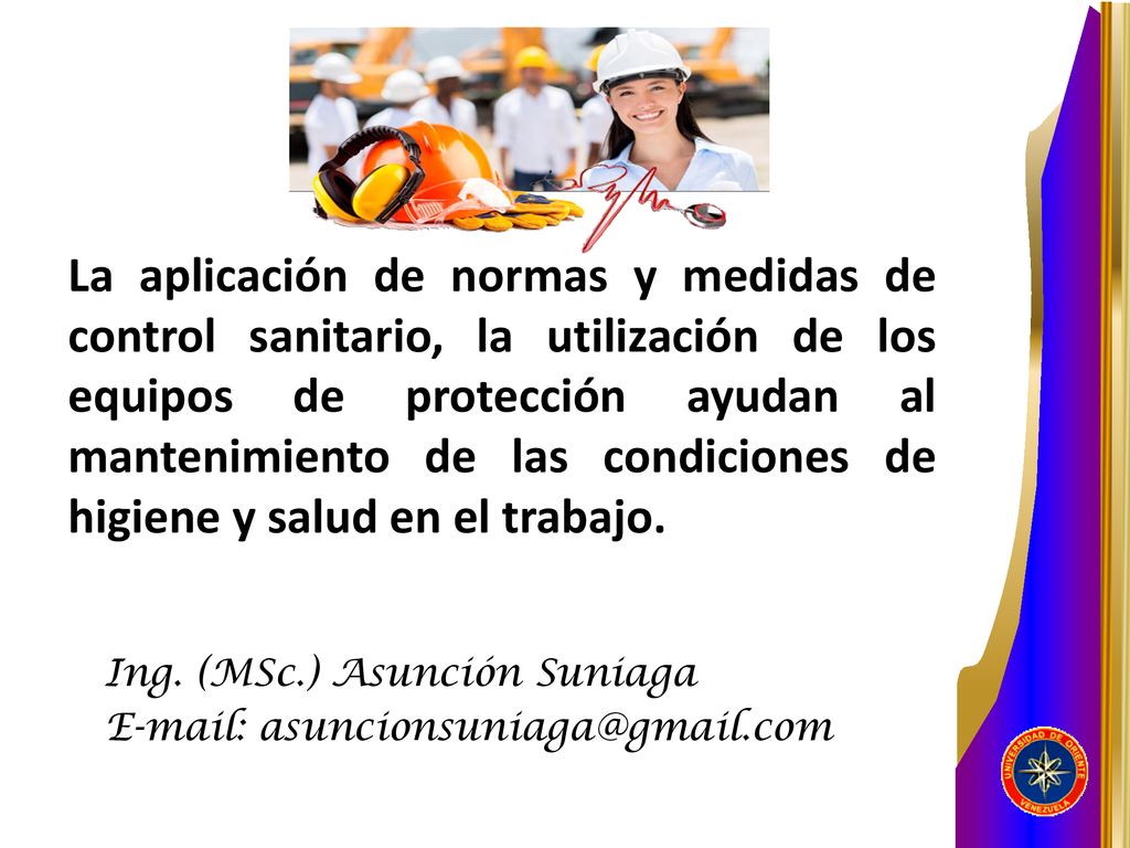 La aplicación de normas y medidas de control sanitario, la utilización de los equipos de protección ayudan al mantenimiento de las condiciones de higiene y salud en el trabajo.