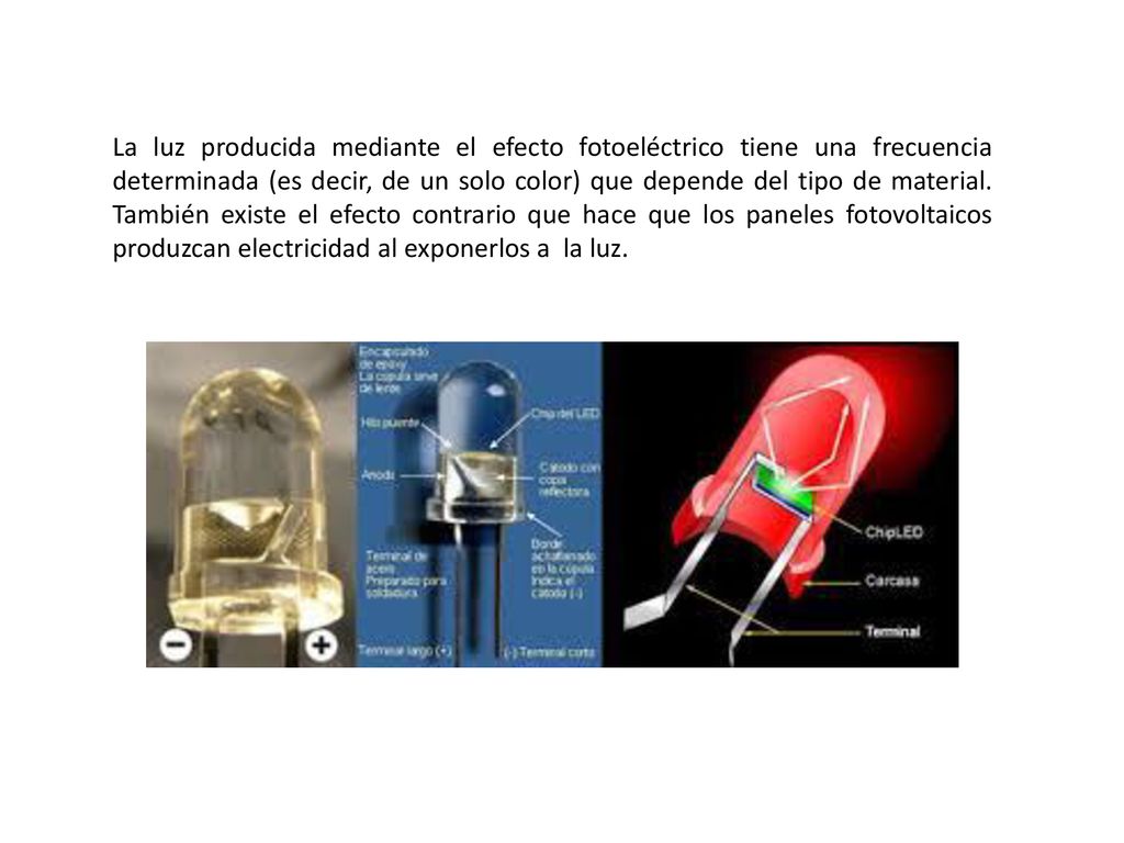La luz producida mediante el efecto fotoeléctrico tiene una frecuencia determinada (es decir, de un solo color) que depende del tipo de material.