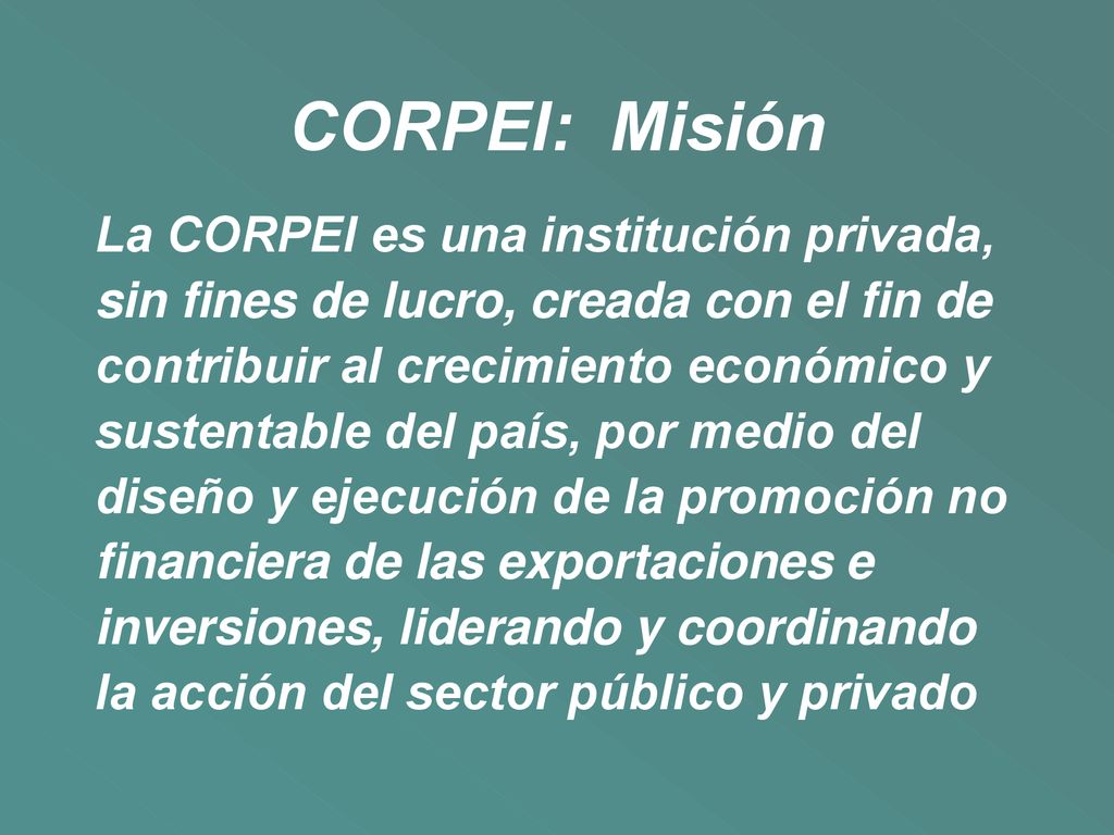 CORPEI: Misión La CORPEI es una institución privada,