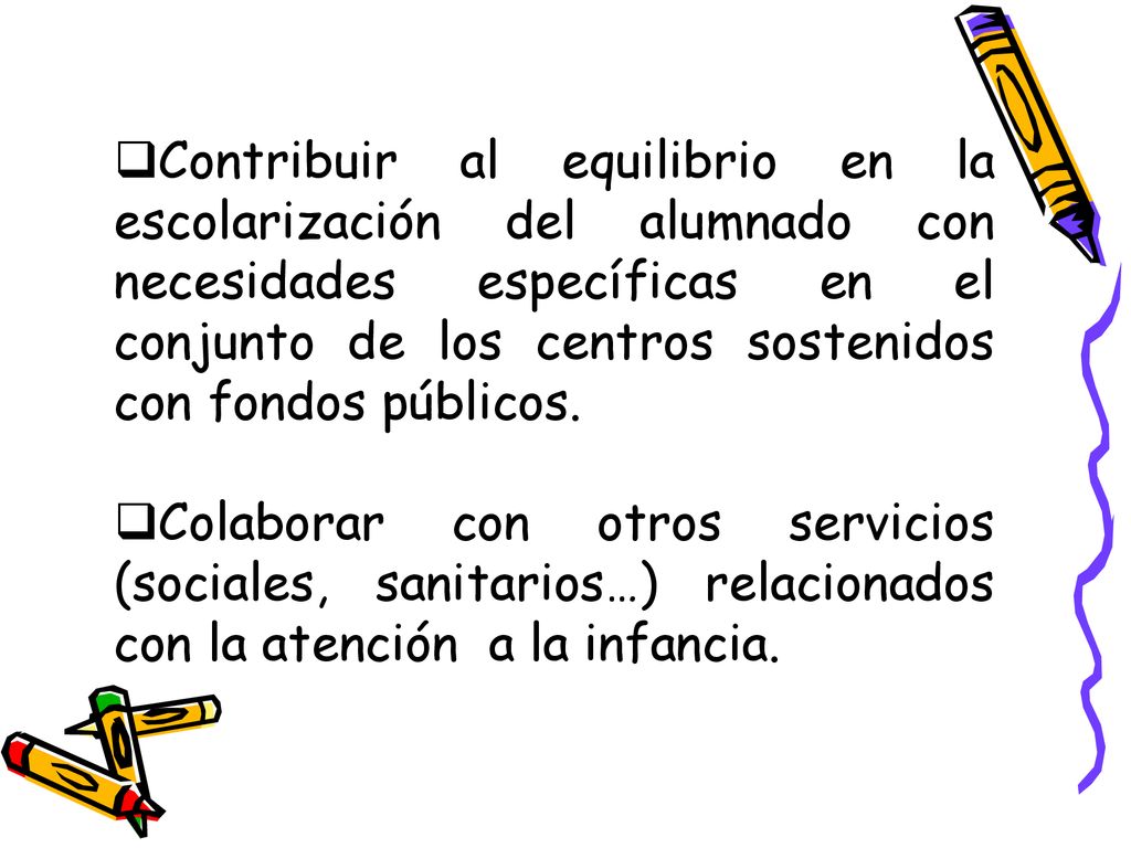 Contribuir al equilibrio en la escolarización del alumnado con necesidades específicas en el conjunto de los centros sostenidos con fondos públicos.