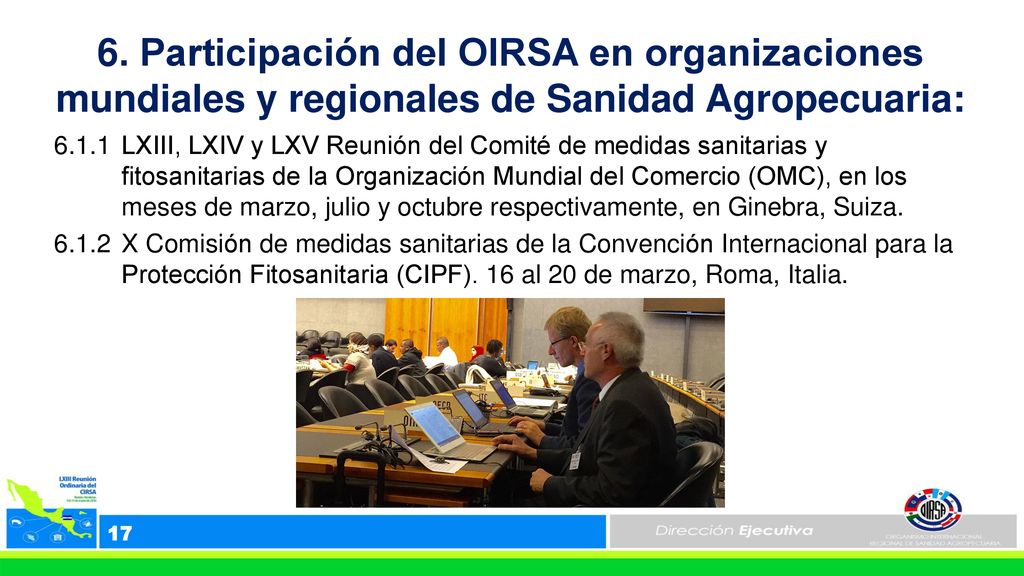 6. Participación del OIRSA en organizaciones mundiales y regionales de Sanidad Agropecuaria: