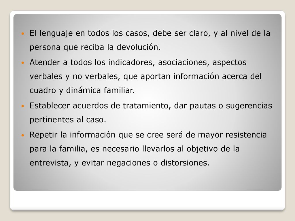 El lenguaje en todos los casos, debe ser claro, y al nivel de la persona que reciba la devolución.
