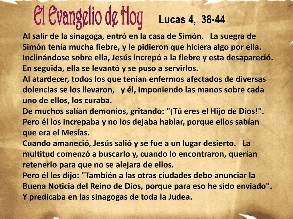 Lucas 4, Al salir de la sinagoga, entró en la casa de Simón. La suegra de Simón tenía mucha fiebre, y le pidieron que hiciera algo por ella.