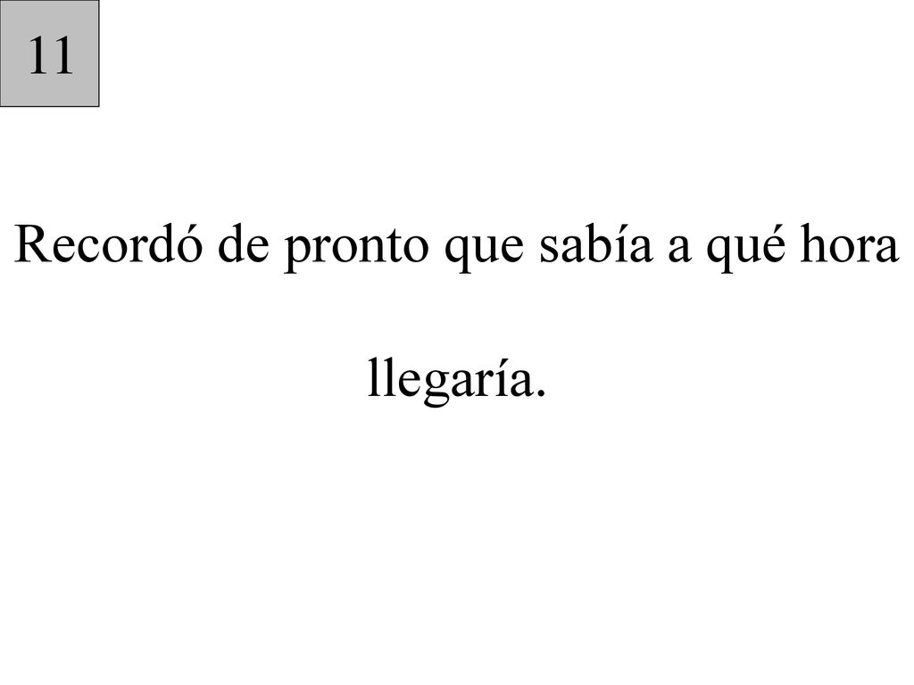 Recordó de pronto que sabía a qué hora llegaría.