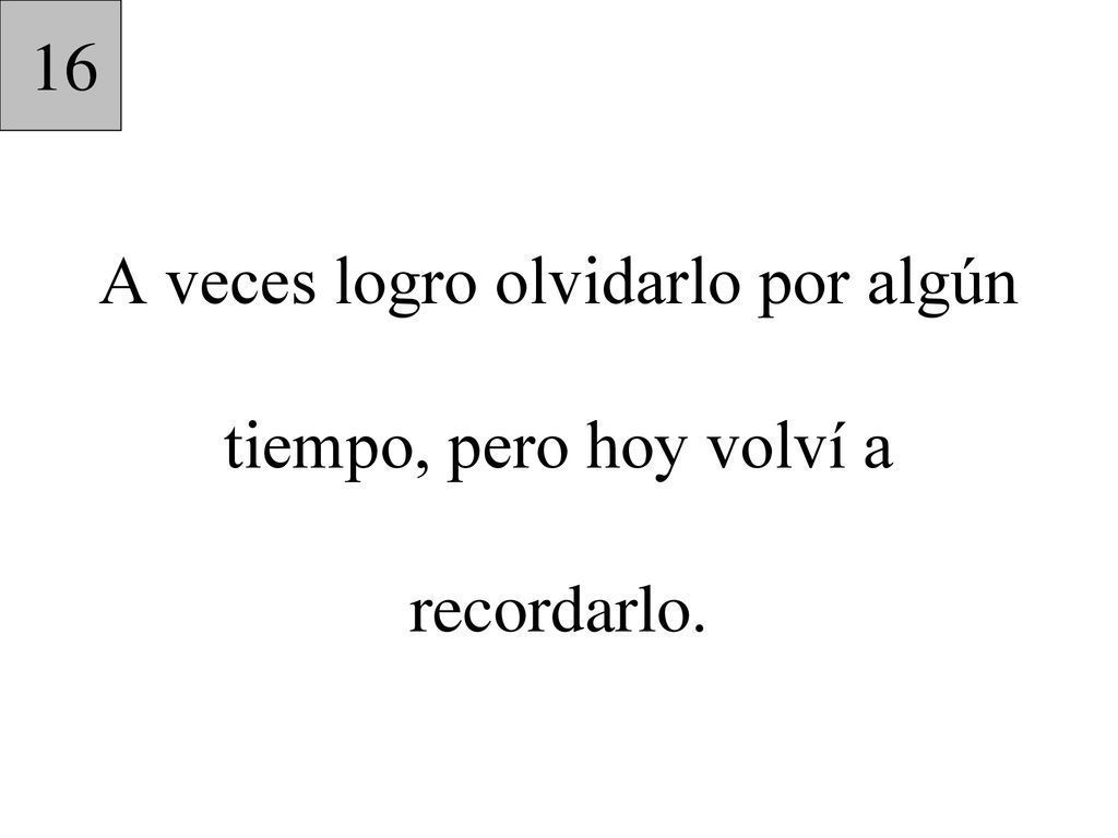 A veces logro olvidarlo por algún tiempo, pero hoy volví a recordarlo.
