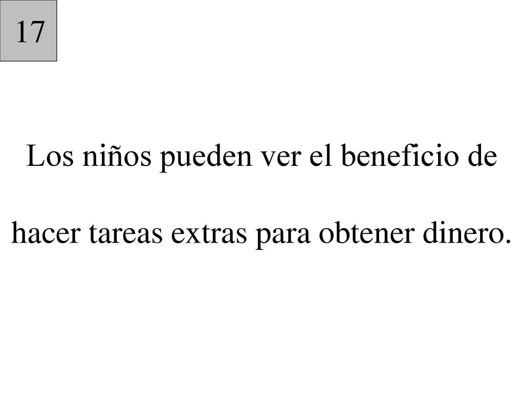 17 Los niños pueden ver el beneficio de hacer tareas extras para obtener dinero.