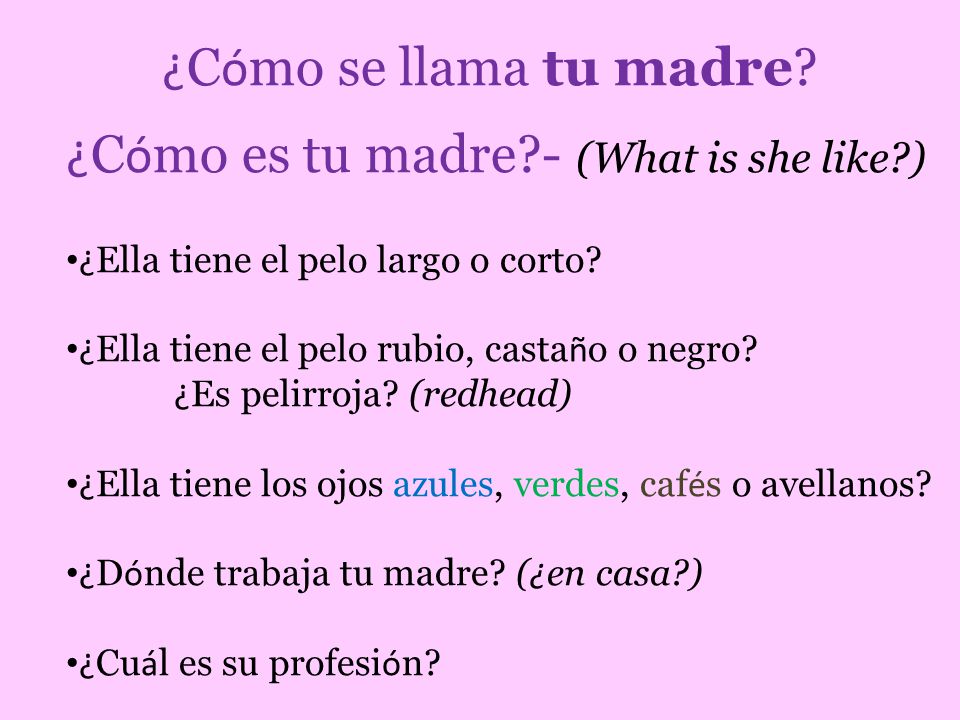 ¿Cómo es tu madre - (What is she like )
