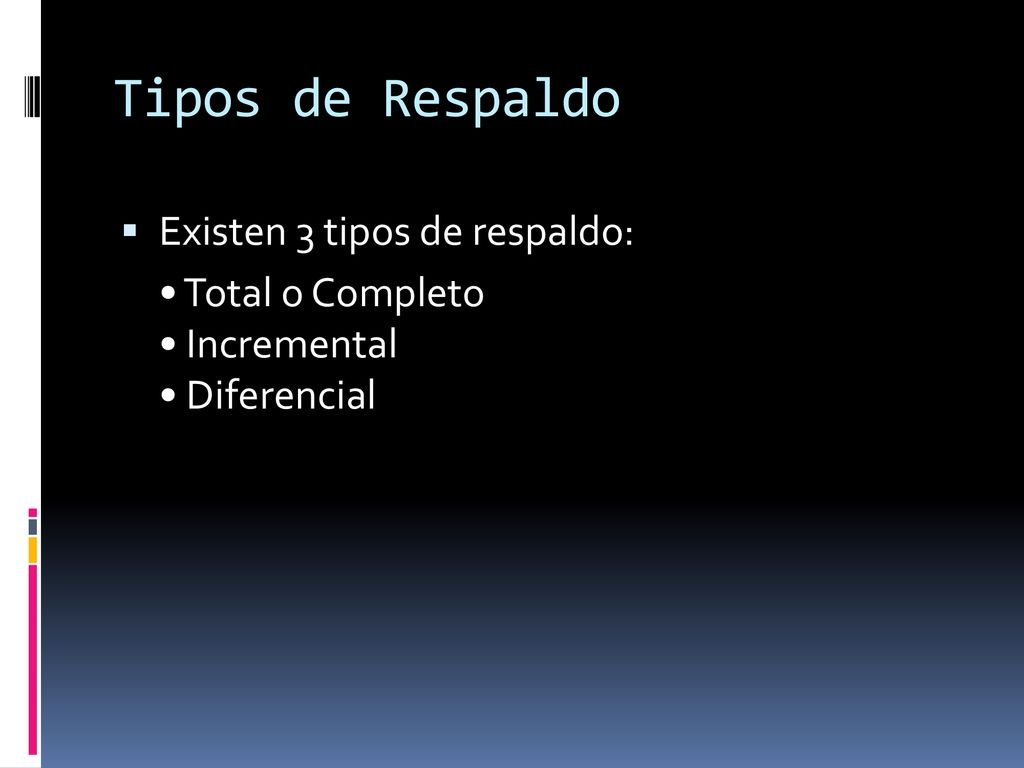 Tipos de Respaldo Existen 3 tipos de respaldo: