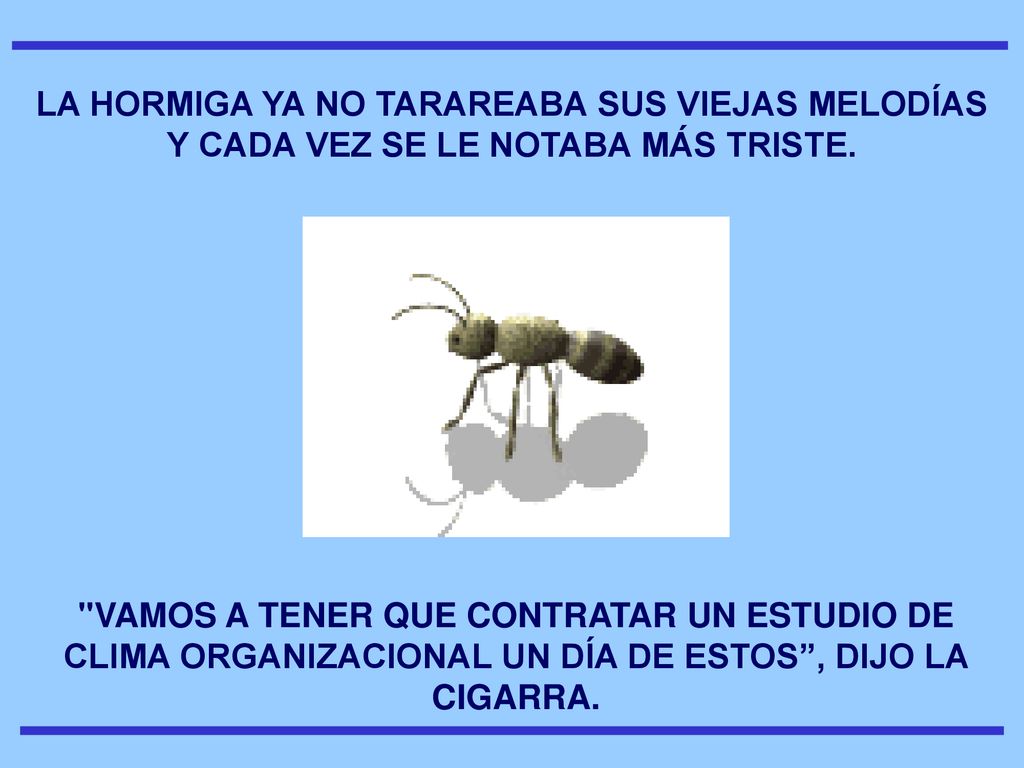 LA HORMIGA YA NO TARAREABA SUS VIEJAS MELODÍAS Y CADA VEZ SE LE NOTABA MÁS TRISTE.