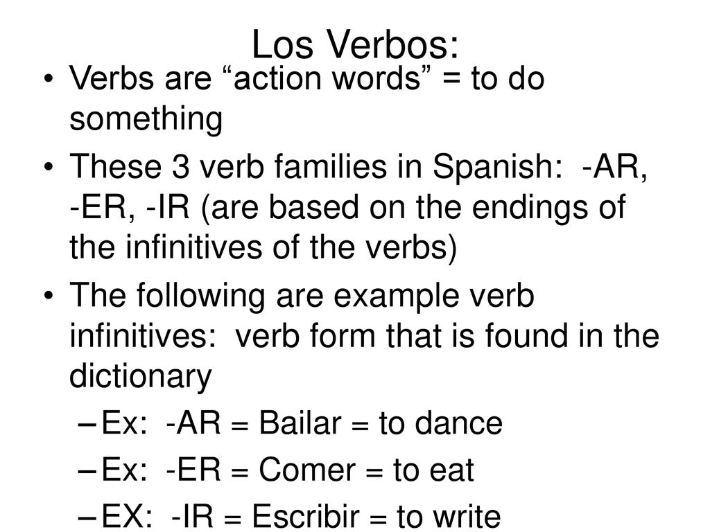 Los Verbos: Verbs are action words = to do something