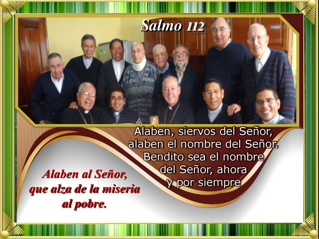 Alaben al Señor, que alza de la miseria al pobre.