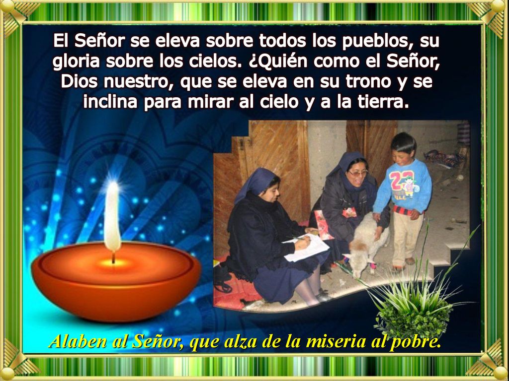 Alaben al Señor, que alza de la miseria al pobre.