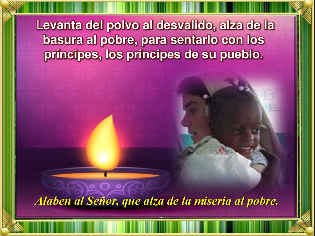 Alaben al Señor, que alza de la miseria al pobre.