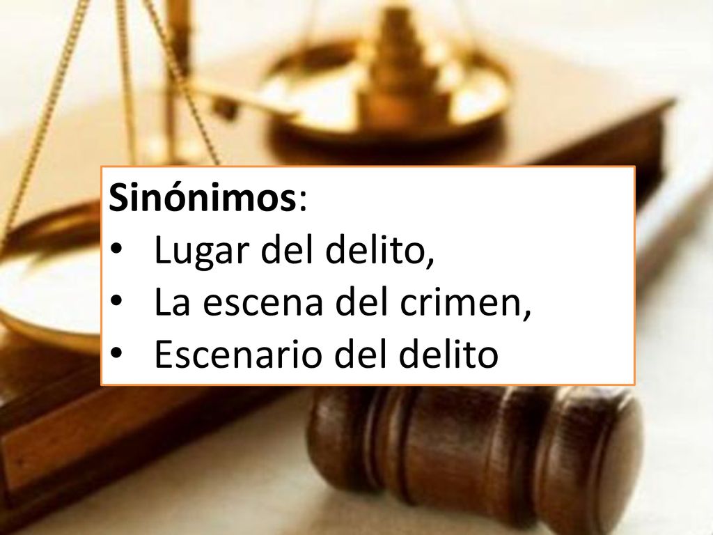Sinónimos: Lugar del delito, La escena del crimen, Escenario del delito
