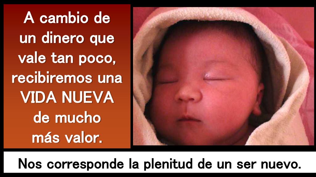 Nos corresponde la plenitud de un ser nuevo.