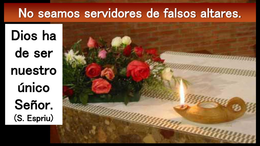 Dios ha de ser nuestro único Señor. (S. Espriu)
