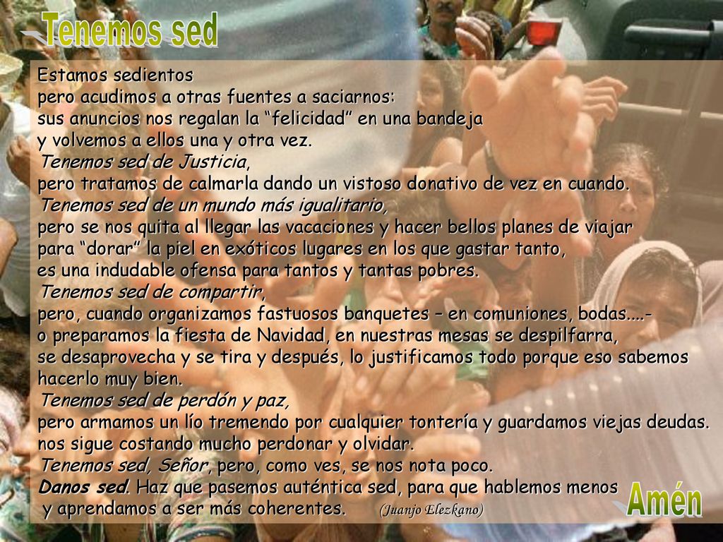 Tenemos sed Estamos sedientos pero acudimos a otras fuentes a saciarnos: sus anuncios nos regalan la felicidad en una bandeja.