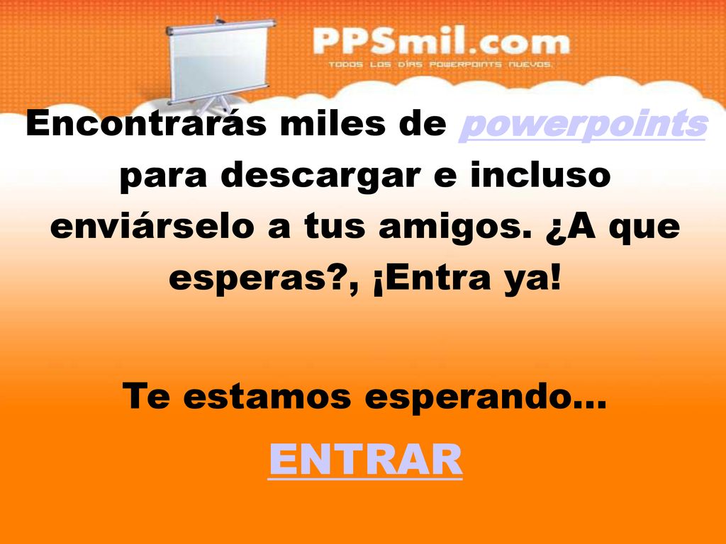 Encontrarás miles de powerpoints para descargar y incluso enviárselo a tus amigos. ¿A que esperas , ¡Entra ya!