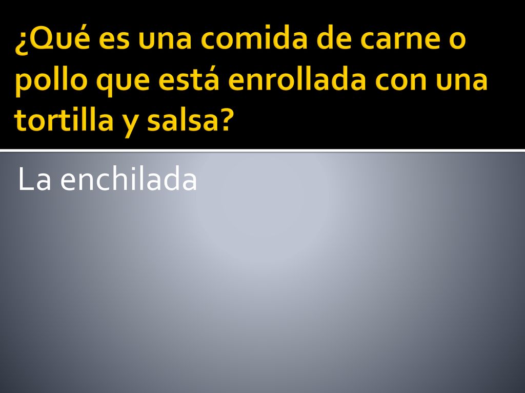 ¿Qué es una comida de carne o pollo que está enrollada con una tortilla y salsa