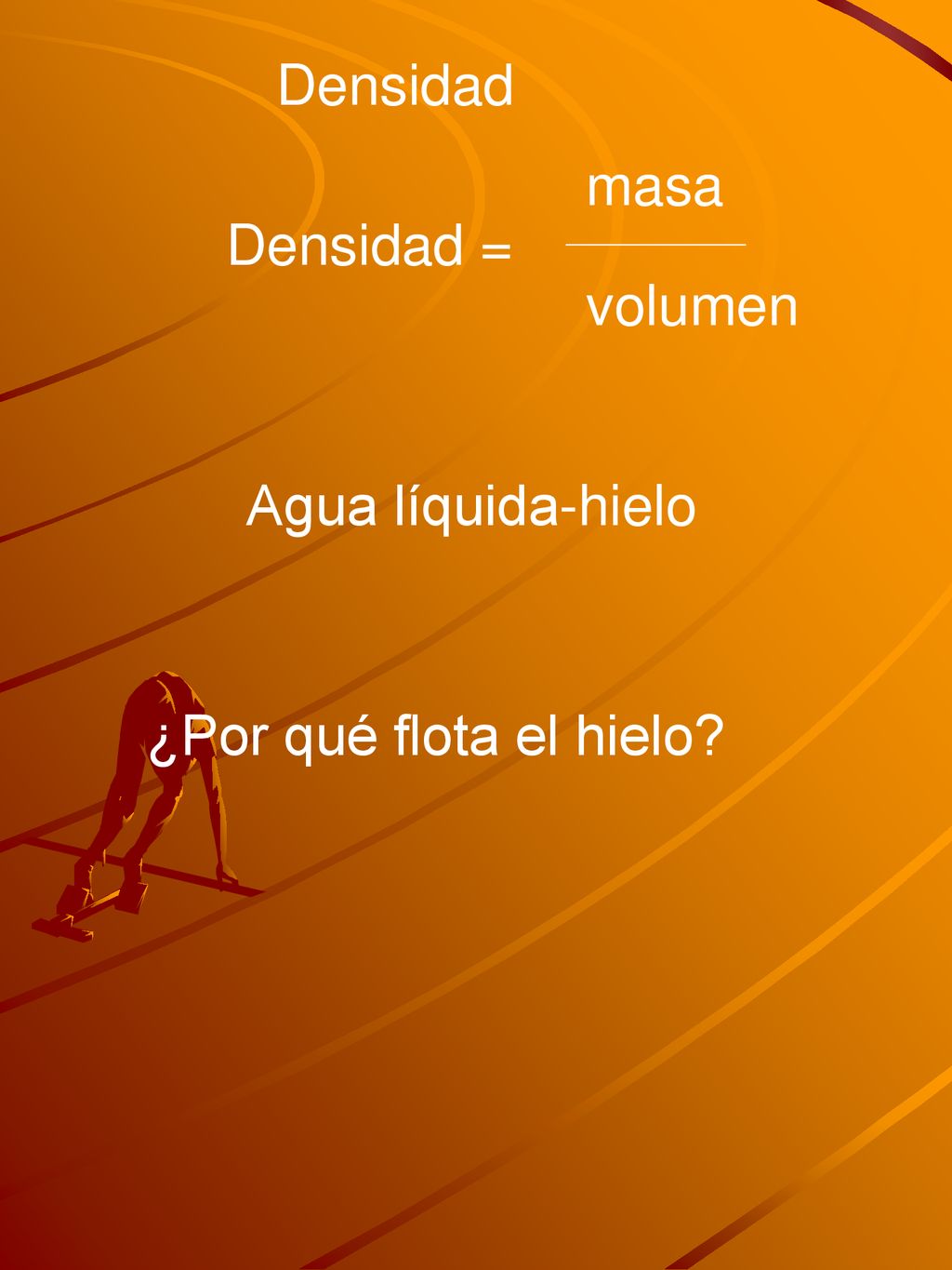 Densidad masa Densidad = volumen Agua líquida-hielo ¿Por qué flota el hielo
