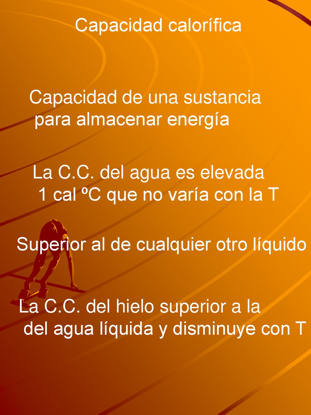 Capacidad calorífica Capacidad de una sustancia. para almacenar energía. La C.C. del agua es elevada.