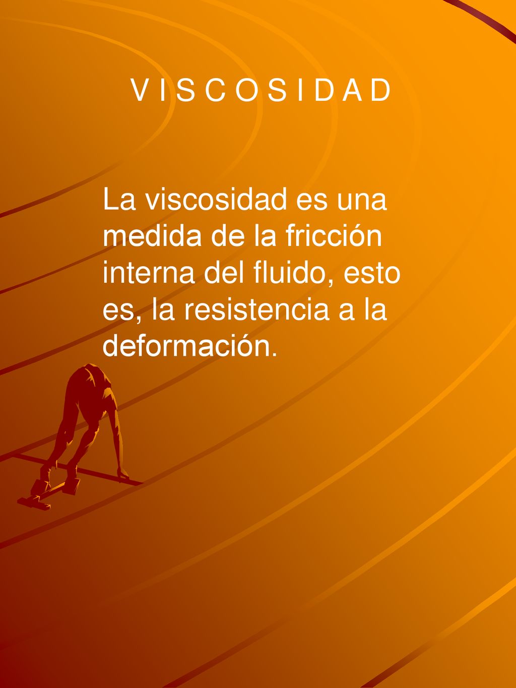 V I S C O S I D A D La viscosidad es una medida de la fricción interna del fluido, esto es, la resistencia a la deformación.