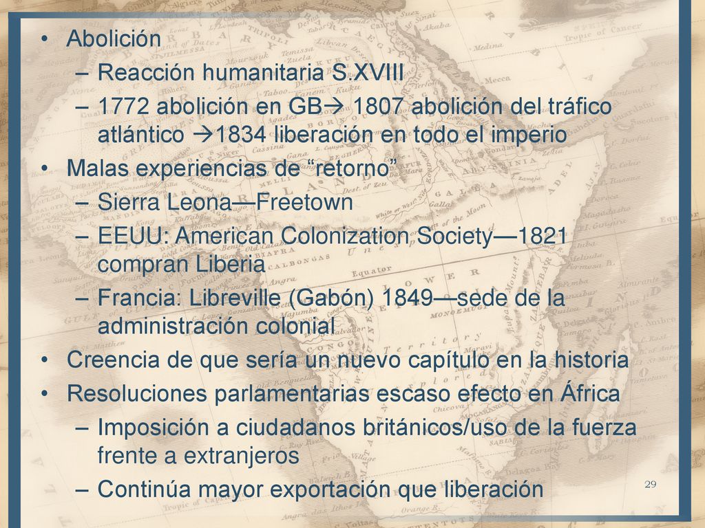Abolición Reacción humanitaria S.XVIII abolición en GB 1807 abolición del tráfico atlántico 1834 liberación en todo el imperio.