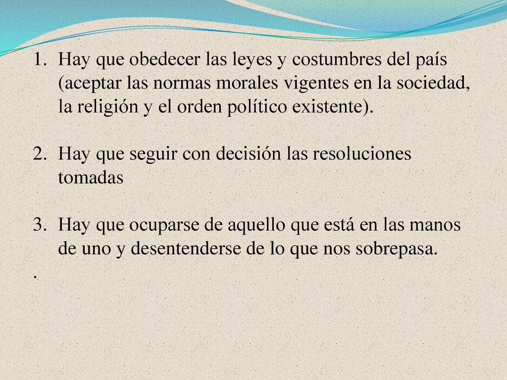 Hay que obedecer las leyes y costumbres del país (aceptar las normas morales vigentes en la sociedad, la religión y el orden político existente).