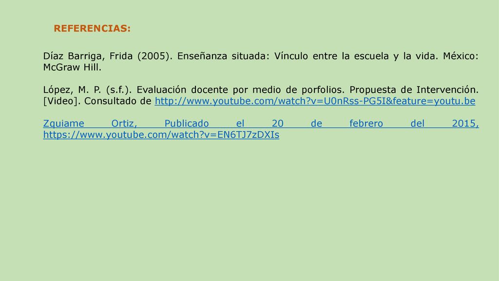 REFERENCIAS: Díaz Barriga, Frida (2005). Enseñanza situada: Vínculo entre la escuela y la vida. México: McGraw Hill.