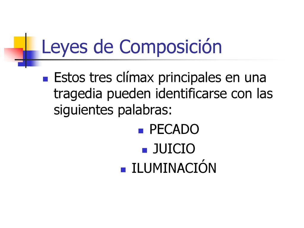 Leyes de Composición Estos tres clímax principales en una tragedia pueden identificarse con las siguientes palabras: