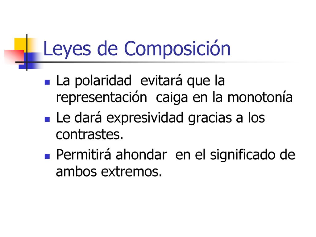 Leyes de Composición La polaridad evitará que la representación caiga en la monotonía. Le dará expresividad gracias a los contrastes.