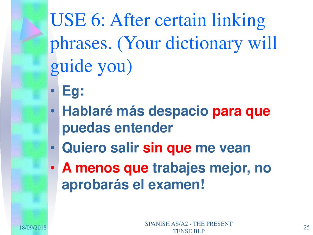 USE 6: After certain linking phrases. (Your dictionary will guide you)